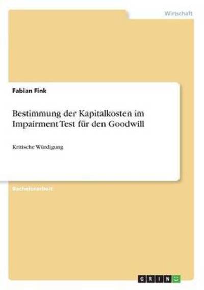 Bestimmung der Kapitalkosten im Im - Fink - Bøger -  - 9783668344006 - 21. november 2016