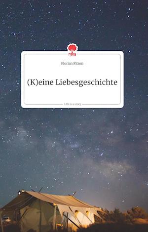Cover for Florian Fitzen · (K)eine Liebesgeschichte. Life is a Story - story.one (Hardcover Book) (2021)
