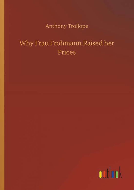 Cover for Anthony Trollope · Why Frau Frohmann Raised her Prices (Paperback Book) (2018)