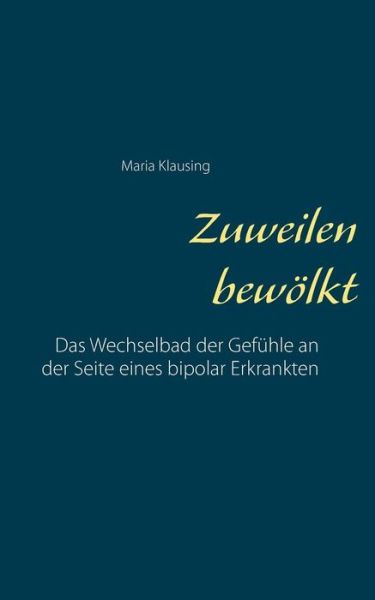 Cover for Maria Klausing · Zuweilen bewoelkt: Das Wechselbad der Gefuhle an der Seite eines bipolar Erkrankten (Paperback Book) (2019)