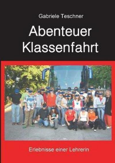 Abenteuer Klassenfahrt - Teschner - Kirjat -  - 9783743188006 - tiistai 14. maaliskuuta 2017