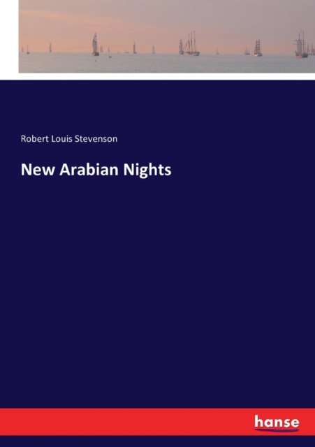 New Arabian Nights - Robert Louis Stevenson - Livres - Hansebooks - 9783744756006 - 1 juin 2017
