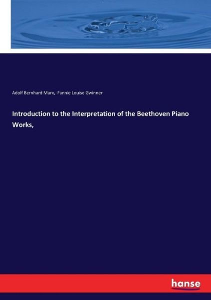 Cover for Adolf Bernhard Marx · Introduction to the Interpretation of the Beethoven Piano Works, (Taschenbuch) (2017)