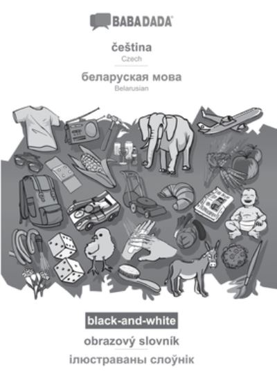 BABADADA black-and-white, č estina - Belarusian (in cyrillic script), obrazovy slovnik - visual dictionary (in cyrillic script): Czech - Belarusian (in cyrillic script), visual dictionary - Babadada Gmbh - Bøger - Babadada - 9783751152006 - 16. september 2020
