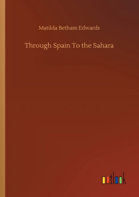 Cover for Matilda Betham Edwards · Through Spain To the Sahara (Paperback Book) (2020)