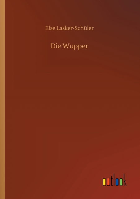 Cover for Else Lasker-Schuler · Die Wupper (Paperback Book) (2020)