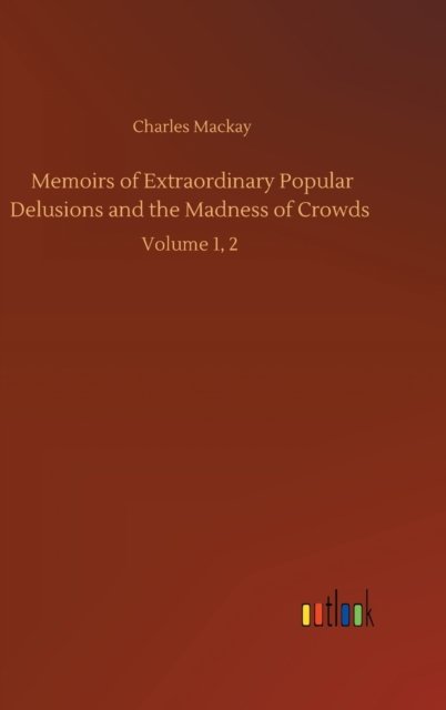 Cover for Charles MacKay · Memoirs of Extraordinary Popular Delusions and the Madness of Crowds: Volume 1, 2 (Hardcover bog) (2020)