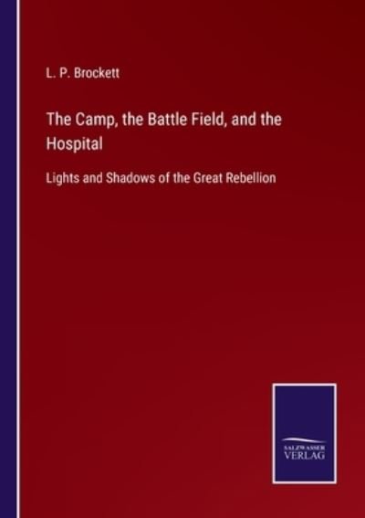 Cover for L P Brockett · The Camp, the Battle Field, and the Hospital (Paperback Bog) (2022)