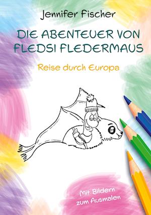 Cover for Jennifer Fischer · Die Abenteuer von Fledsi Fledermaus - Reise durch Europa (Hardcover Book) (2021)