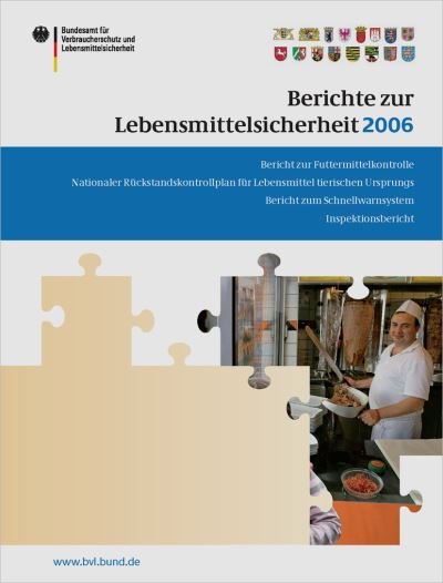 Cover for Berichte zur Lebensmittelsicherheit 2006: Bericht zu Futtermittelkontrolle; Nationaler Ruckstandskontrollplan fur Lebensmittel tierischen Ursprungs; Bericht zum Schnellwarnsystem; Inspektionsbericht - BVL-Reporte (Paperback Book) (2007)