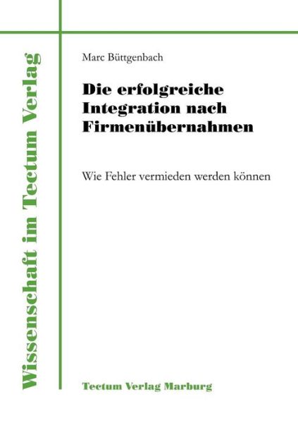 Die erfolgreiche Integration nach Firmenubernahmen - Marc Buttgenbach - Books - Tectum - Der Wissenschaftsverlag - 9783828881006 - July 26, 2011