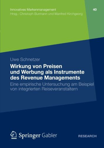 Cover for Uwe Schnetzer · Wirkung Von Preisen Und Werbung ALS Instrumente Des Revenue Managements: Eine Empirische Untersuchung Am Beispiel Von Integrierten Reiseveranstaltern - Innovatives Markenmanagement (Paperback Book) [2012 edition] (2012)