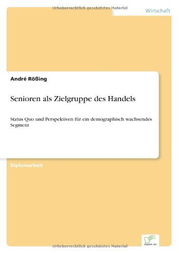 Cover for Andre Roessing · Senioren als Zielgruppe des Handels: Status Quo und Perspektiven fur ein demographisch wachsendes Segment (Paperback Book) [German edition] (2007)