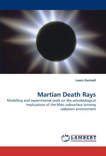 Cover for Lewis Dartnell · Martian Death Rays: Modelling and Experimental Work on the Astrobiological Implications of the Mars Subsurface Ionising Radiation Environment (Taschenbuch) (2010)