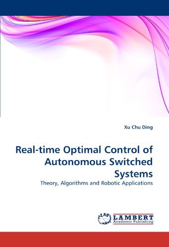 Real-time Optimal Control of Autonomous Switched Systems: Theory, Algorithms and Robotic Applications - Xu Chu Ding - Böcker - LAP LAMBERT Academic Publishing - 9783838398006 - 8 september 2010