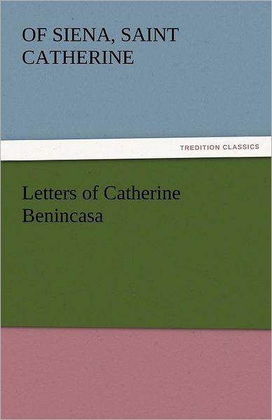 Cover for Saint Catherine of Siena · Letters of Catherine Benincasa (Tredition Classics) (Paperback Book) (2011)