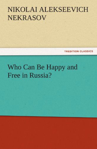 Cover for Nikolai Alekseevich Nekrasov · Who Can Be Happy and Free in Russia? (Tredition Classics) (Paperback Book) (2011)