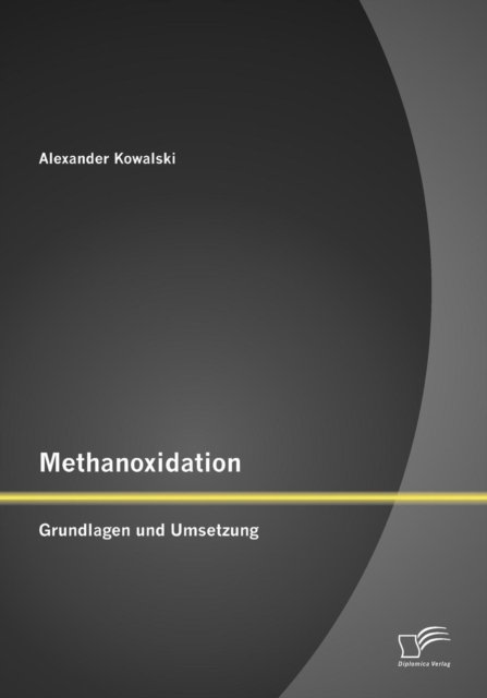 Cover for Alexander Kowalski · Methanoxidation: Grundlagen und Umsetzung (Pocketbok) [German edition] (2012)