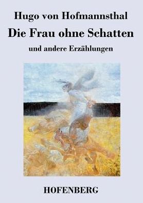 Cover for Hugo Von Hofmannsthal · Die Frau Ohne Schatten (Paperback Bog) (2016)