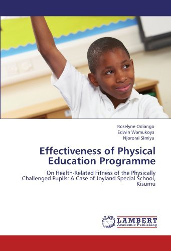 Cover for Njororai Simiyu · Effectiveness of Physical Education Programme: on Health-related Fitness of the Physically Challenged Pupils: a Case of Joyland Special School, Kisumu (Paperback Bog) (2012)