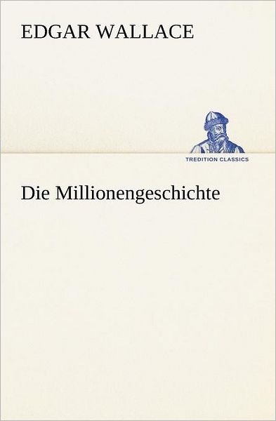 Cover for Edgar Wallace · Die Millionengeschichte (Tredition Classics) (German Edition) (Pocketbok) [German edition] (2012)