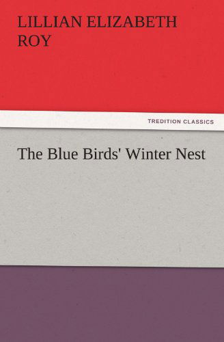 Cover for Lillian Elizabeth Roy · The Blue Birds' Winter Nest (Tredition Classics) (Taschenbuch) (2012)