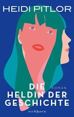 Cover for Heidi Pitlor · Die Heldin der Geschichte (Gebundenes Buch) (2022)