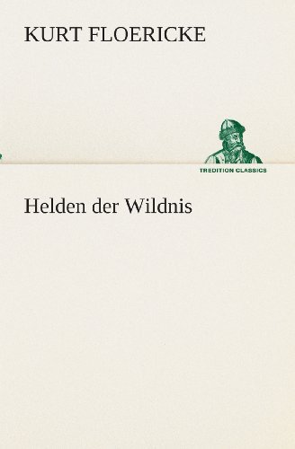 Cover for Kurt Floericke · Helden Der Wildnis (Tredition Classics) (German Edition) (Paperback Book) [German edition] (2013)