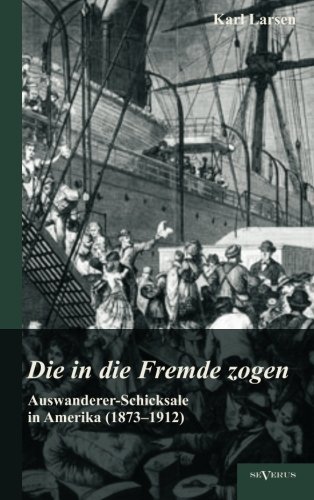 Cover for Karl Larsen · Auswandererschicksale in Amerika (1873-1912): Die in Die Fremde Zogen (Taschenbuch) [German edition] (2012)