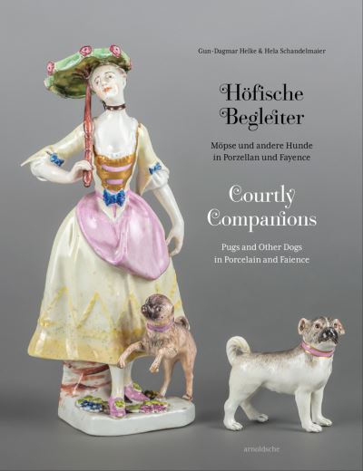 Cover for Gun-Dagmar Helke · Courtly Companions: Pugs and Other Dogs in Porcelain and Faience (Gebundenes Buch) (2020)