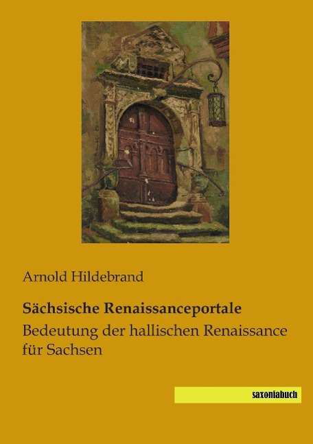 Cover for Hildebrand · Sächsische Renaissanceportal (Bog)