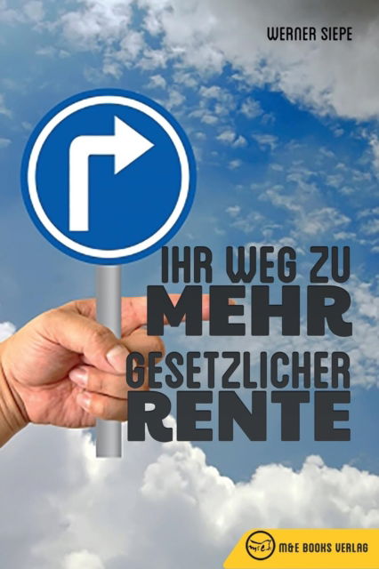 Ihr Weg zu mehr gesetzlicher Rente - Werner Siepe - Kirjat - M&e Books Verlag - 9783947201006 - lauantai 22. huhtikuuta 2017