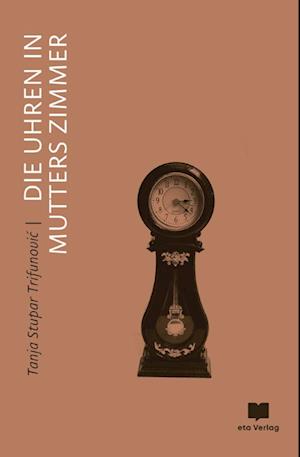 Cover for Tanja Stupar Trifunovic · Die Uhren in Mutters Zimmer (Hardcover Book) (2021)