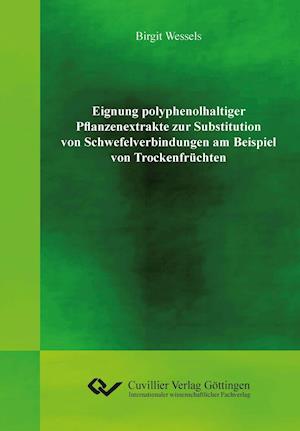 Cover for Birgit Wessels · Eignung polyphenolhaltiger Pflanzenextrakte zur Substitution von Schwefelverbindungen am Beispiel von Trockenfrüchten (Paperback Book) (2014)