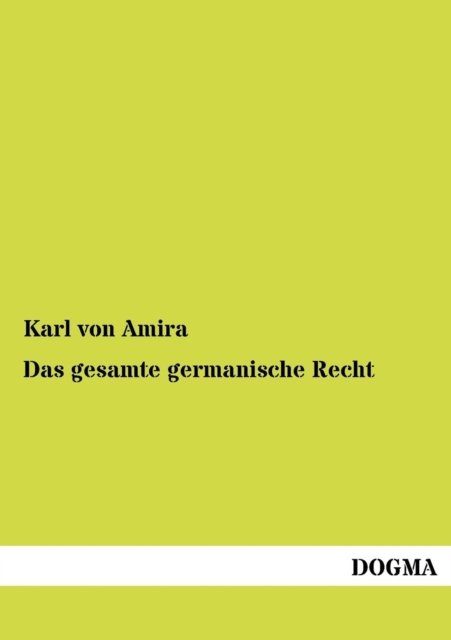 Das gesamte germanische Recht - Karl Von Amira - Bøger - Dogma - 9783954540006 - 8. juni 2012
