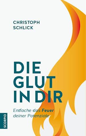 Die Glut in dir - Christoph Schlick - Books - Scorpio Verlag - 9783958034006 - September 2, 2021