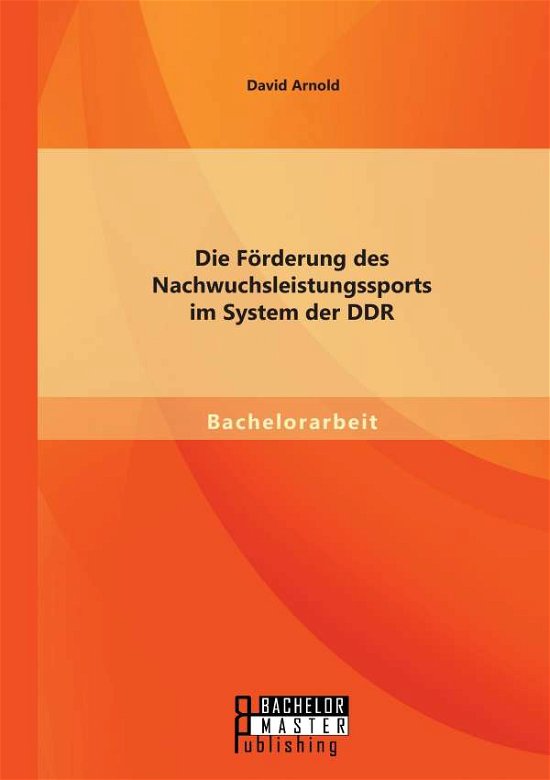 Cover for David Arnold · Die Förderung Des Nachwuchsleistungssports Im System Der Ddr (Paperback Bog) [German edition] (2015)