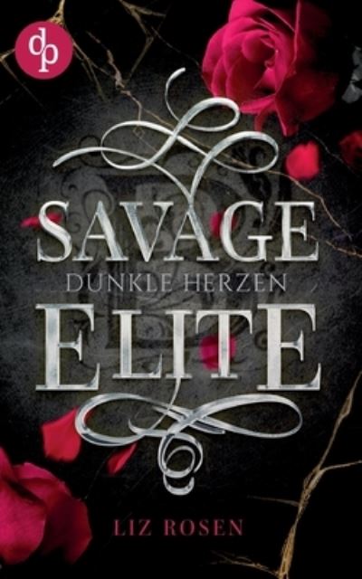 Cover for Liz Rosen · Savage Elite: Dunkle Herzen (Book) (2023)