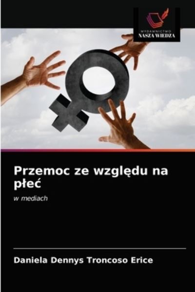 Przemoc ze wzgl?du na plec - Daniela Dennys Troncoso Erice - Books - Wydawnictwo Nasza Wiedza - 9786203478006 - March 14, 2021
