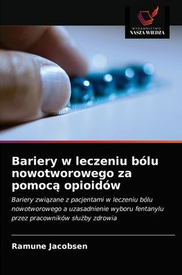 Cover for Ramune Jacobsen · Bariery w leczeniu bolu nowotworowego za pomoc? opioidow (Paperback Book) (2021)