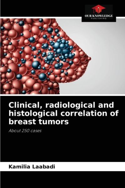 Cover for Kamilia Laabadi · Clinical, radiological and histological correlation of breast tumors (Paperback Book) (2021)