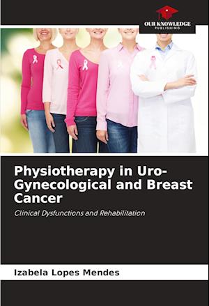 Cover for Izabela Lopes Mendes · Physiotherapy in Uro-Gynecological and Breast Cancer (Paperback Book) (2024)
