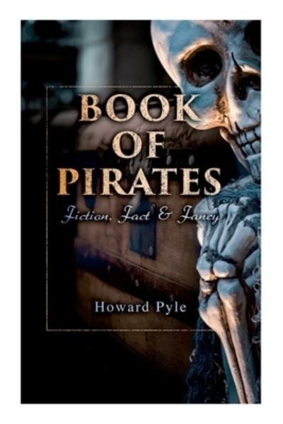 Cover for Howard Pyle · Book of Pirates: Fiction, Fact &amp; Fancy: Historical Accounts, Stories and Legends Concerning the Buccaneers &amp; Marooners (Paperback Bog) (2021)