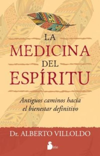 Cover for Alberto Villoldo · Medicina Del Espiritu, La. Antiguos Caminos Hacia El Bienestar Definitivo (Taschenbuch) (2016)