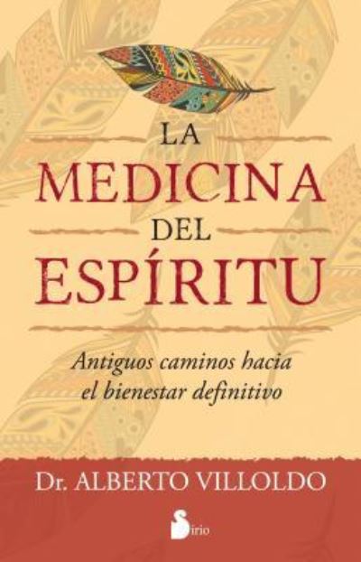 Medicina Del Espiritu, La. Antiguos Caminos Hacia El Bienestar Definitivo - Alberto Villoldo - Books - Sirio - 9788416579006 - April 30, 2016