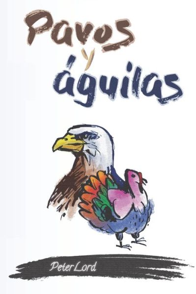 Pavos y aguilas - Peter Lord - Libros - Samuel de Roa - 9788461722006 - 1 de octubre de 2014