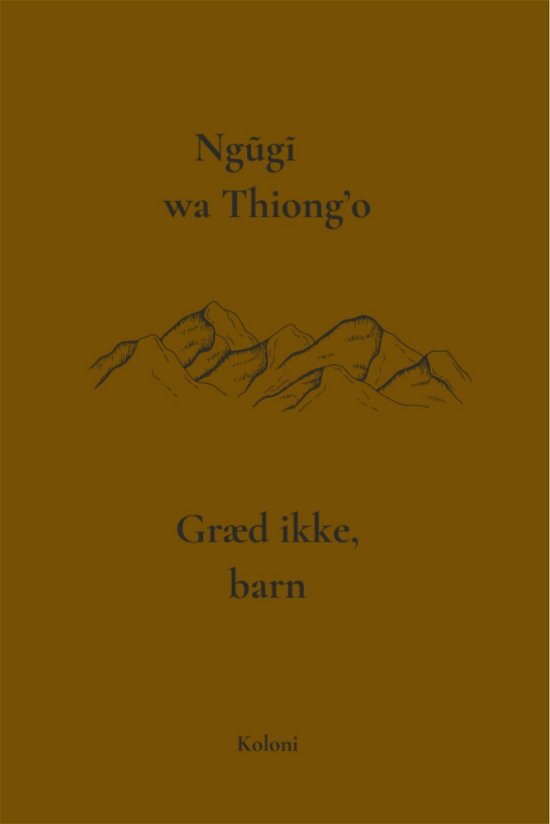 Cover for Ngũgĩ wa Thiong'o · Græd ikke, barn (Sewn Spine Book) [1e uitgave] (2020)