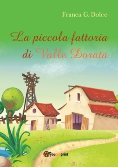 Cover for Franca Giuseppina Dolce · La piccola fattoria di Valle Dorata (Paperback Book) (2016)