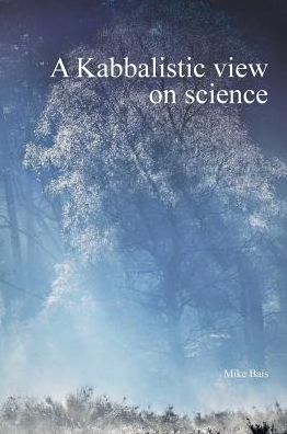 Cover for Bais Mike · A Kabbalistic view on science - Part1 (Hardcover Book) (2019)