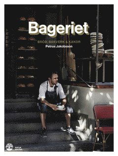 Bageriet : bröd, bakverk & kakor - Petrus Jakobsson - Books - Natur & Kultur Digital - 9789127175006 - October 15, 2021